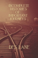 Incomplete Histories Of Important Journeys B0DX9WQQ6H Book Cover