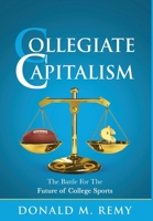 Collegiate Capitalism: The Battle For The Future of College Sports 1959993712 Book Cover