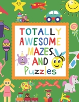 Totally Awesome Mazes and Puzzles: Maze book for Games, Puzzles, and Problem-Solving B08HTL19PZ Book Cover