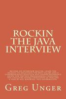 Rockin the Java Interview: Become an interview master, learn the secret to negotiating the best salary and a comprehensive question and answer reference guide for the java programming language. What y 1500642908 Book Cover