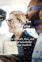 YOU can be a YouTube Star!: How to Start, Run, and Grow a Successful YouTube Channel 9977728887 Book Cover