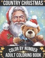 Country Christmas Color By Number Adult Coloring Book: A Beautiful Coloring Book With Christmas Designs Featuring Relaxing Christmas Winter Scenes and Cozy Interior Designs. B09CRQNRFY Book Cover