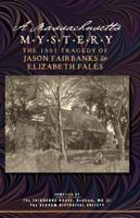 Massachusetts Mystery: The 1801 Tragedy of Jason Fairbanks and Elizabeth Fales. 1429091096 Book Cover