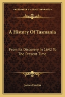 A history of Tasmania from its discovery in 1642 to the present time 0548314772 Book Cover