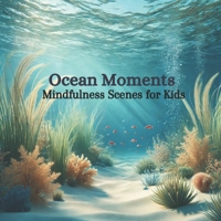 Ocean Moments: Mindfulness Scenes for Kids 177759667X Book Cover