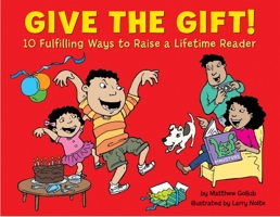Give the Gift!: 10 Fulfilling Ways to Raise a Lifetime Reader 1889910422 Book Cover