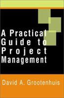 A Practical Guide to Project Management 0595185215 Book Cover