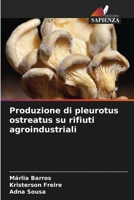 Produzione di pleurotus ostreatus su rifiuti agroindustriali 6205793059 Book Cover