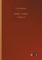 Mattie. A stray. By the author of "High Church," etc. [F. W. Robinson]. 1241377308 Book Cover