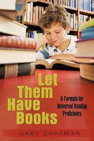 Let Them Have Books: A Proposal for Universal Reading Proficiency 1450257771 Book Cover