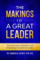 The Makings Of A Great Leader: The Processing, Preparation, and Positioning of a Spirit-led Leader. B08HGRW8M9 Book Cover