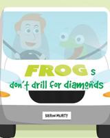Frogs Don't Drill for Diamonds 1985379279 Book Cover