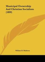 Municipal Ownership And Christian Socialism (1899) 1120651123 Book Cover