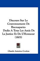 Discours Sur Le Couronnement De Buonaparte: Dedie A Tous Les Amis De La Justice Et De L'Honneur (1805) 1160728666 Book Cover