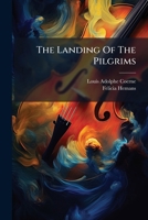 The Landing Of The Pilgrims: A Cantata For Mixed Voices, Op. 135... 1276746636 Book Cover