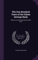 The One Hundred Years of the Salem Savings Bank: Glances at an Interesting and Useful Past 1359281576 Book Cover