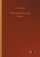 When Life Was Young: Volume 1 3752423862 Book Cover