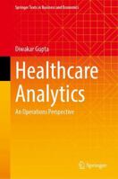 Healthcare Analytics: An Operations Perspective (Springer Texts in Business and Economics) 3032248345 Book Cover