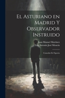 El Asturiano en Madrid y Observador Instruido: Comedia de Figurón 1021955841 Book Cover