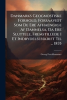 Danmarks Geognostiske Forhold, Forsaavidt Som De Ere Afhaengige Af Dannelsa, Da Ere Sluttele, Fremstillede I Et Indbydelsesskrift Til ... 1835... 1247187705 Book Cover
