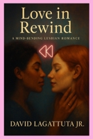 Love in Rewind: A Mind-Bending Lesbian Romance B0FRT2LVBH Book Cover