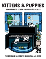 Kittens & Puppies: A Fun Way to Learn Piano Pentascales 1678055948 Book Cover