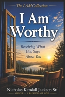 I AM WORTHY: Receiving What God Says About You (The I Am Collection) B0GYXQ57M8 Book Cover