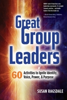 Great Group Leaders : 60 Activities to Ignite Identity, Voice, Power, & Purpose 194274305X Book Cover