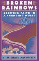 Broken Rainbows: Growing Faith in a Changing World 1556129130 Book Cover