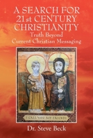 A SEARCH FOR 21st CENTURY CHRISTIANITY: Truth Beyond Current Christian Messaging 197722346X Book Cover