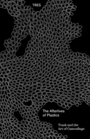 Afterlives of Plastic : Trash and the Art of Camouflage 087365000X Book Cover