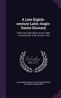 A Late Eighth-Century Latin-Anglo-Saxon Glossary: Preserved In The Library Of The Leiden University 1142488527 Book Cover