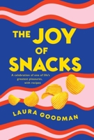 The Joy of Snacks: A celebration of one of life's greatest pleasures, with recipes **SHORTLISTED FOR THE FORTNUM AND MASON FOOD BOOK OF THE YEAR** 1472291573 Book Cover