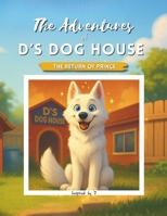 The Adventures of D's Dog House: The Return of Prince B0F8JCFG6C Book Cover