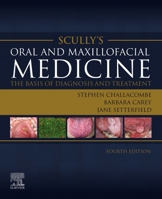 Scully’s Oral and Maxillofacial Medicine: The Basis of Diagnosis and Treatment: Scully’s Oral and Maxillofacial Medicine: The Basis of Diagnosis and Treatment - E-Book 070208011X Book Cover