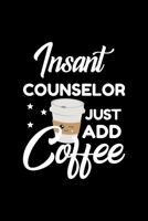 Insant Counselor Just Add Coffee: Funny Notebook for Counselor Funny Christmas Gift Idea for Counselor Counselor Journal 100 pages 6x9 inches 1704196930 Book Cover