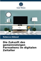 Die Zukunft des gemeinnützigen Fernsehens im digitalen Zeitalter 6203503606 Book Cover