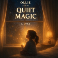 Ollie and the Quiet Magic: A Gentle Story About the Magic in Everyday Moments (Ollie's World) B0GVKPJ9Y9 Book Cover