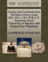 Candy and Confectionery Workers Union Local 452, AFL v. N L R B U.S. Supreme Court Transcript of Record with Supporting Pleadings 1270411454 Book Cover