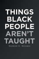 Things Black People Aren't Taught 1662468113 Book Cover