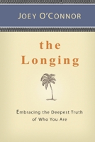 The Longing: Embracing the Deepest Truth of Who You Are 0800718488 Book Cover
