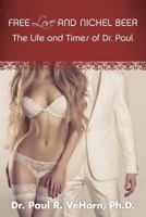 Free Love and Nickel Beer: The Life and Times of Dr. Paul 0997292806 Book Cover