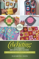Crocheting: Ultimate Beginners Guide: Quick and Easy Steps to Learn Crocheting B0DTK95XN8 Book Cover
