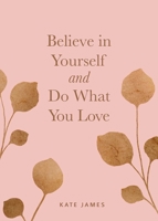 Believe In Yourself & Do What You Love 152485090X Book Cover