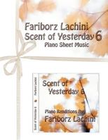 Scent of Yesterday 6: Piano Sheet Music 1453757031 Book Cover