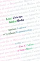 Local Violence, Global Media: Feminist Analyses of Gendered Representations 1433102773 Book Cover