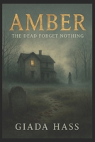 Amber: The dead forget nothing. B0FP5JDNFZ Book Cover