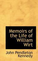 Memoirs of the Life of William Wirt Attorney General of the United States 1517074231 Book Cover