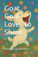 Goat Goat Loves to Shout B0FDKWBQ6S Book Cover