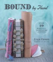 Bound by Hand: Over 20 Beautifully Handcrafted Journals 1454710551 Book Cover